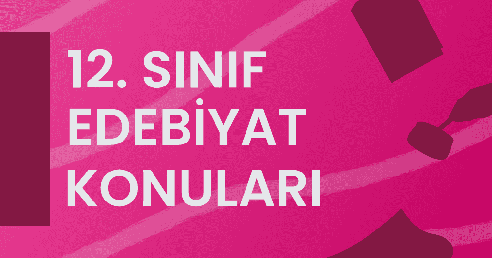 12. Sınıf Edebiyat Konuları