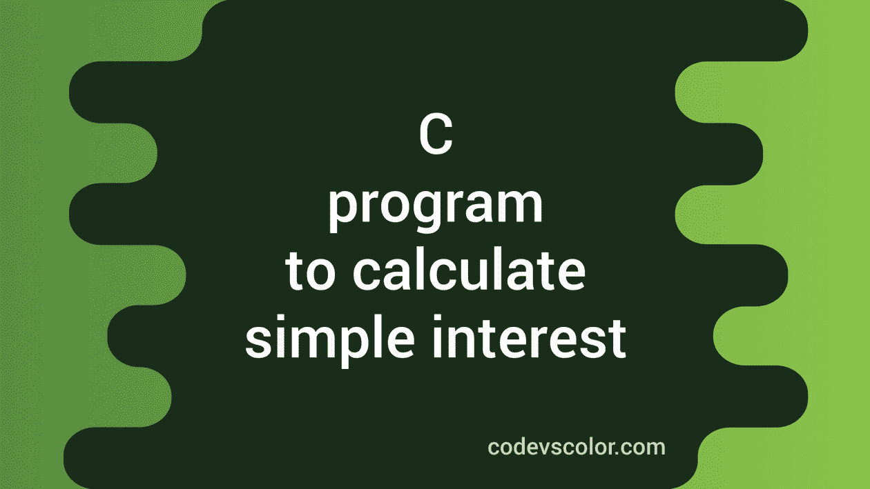 C program to calculate simple interest CodeVsColor