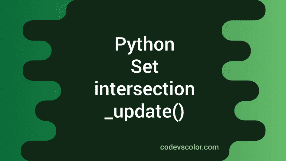 Python Set Intersectionupdate Method Codevscolor 0532