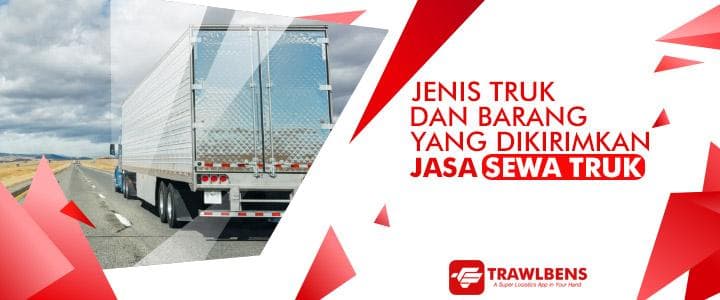 Jenis Barang yang Baiknya Dikirimkan via Jasa Sewa Truk