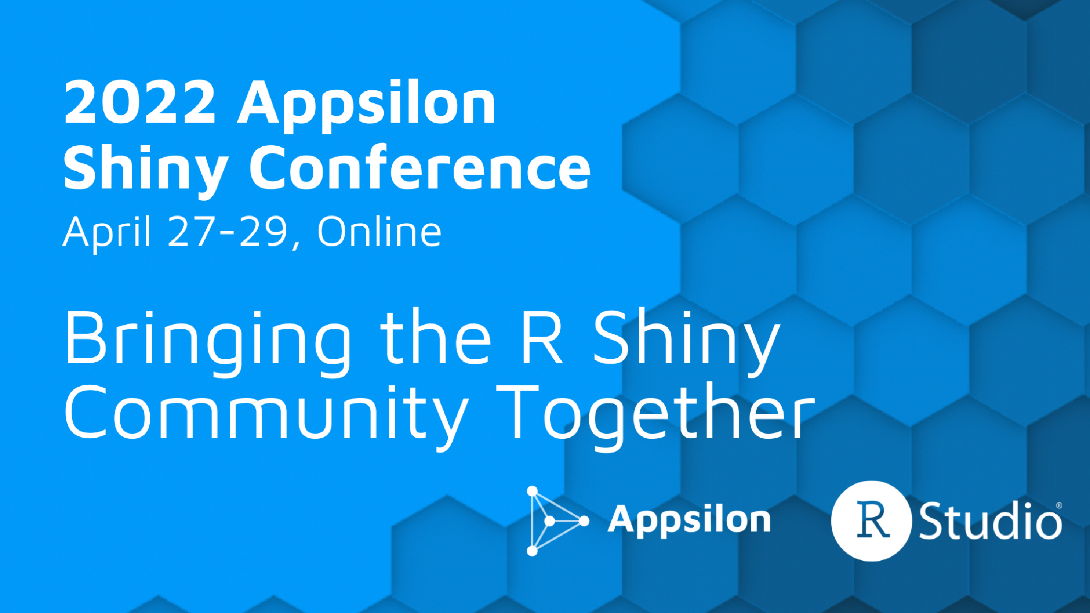 Thumbnail Logo for the Appsilon Shiny Conference that say 2022 Appsilon Shiny Conference April 27 through 29 online, bringing the Shiny community together, with the Appsilon and RStudio logo and a blue background with hexagons