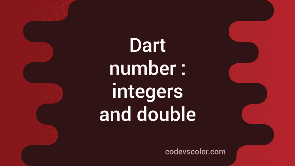 Dart number datatype integers and double CodeVsColor