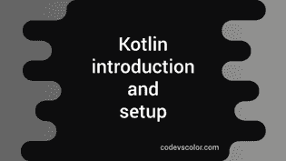 Kotlin Tutorial For Beginner : Introduction And Setup - CodeVsColor