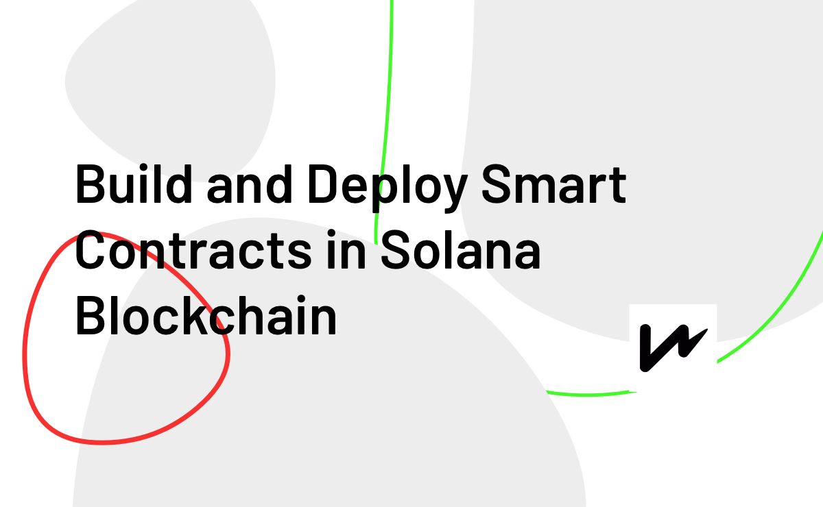 How to Build and Deploy Smart Contracts in Solana Blockchain