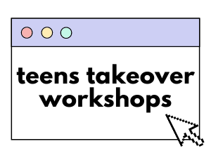 Teens Takeover Workshops