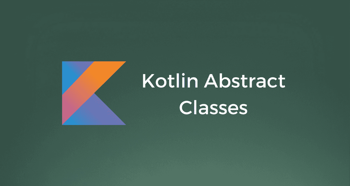 Kotlin Abstract Classes with Examples CalliCoder