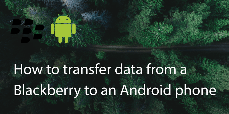How to Transfer Data from a Blackberry to an Android Phone