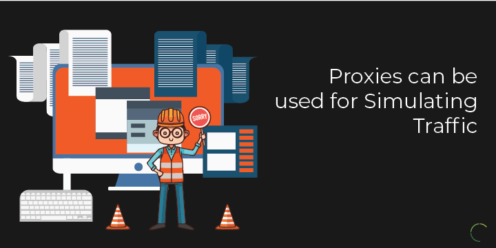 Proxies can be used for Simulating Traffic