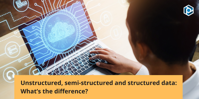 Cover image for Unstructured, semi-structured and structured data: what’s the difference?