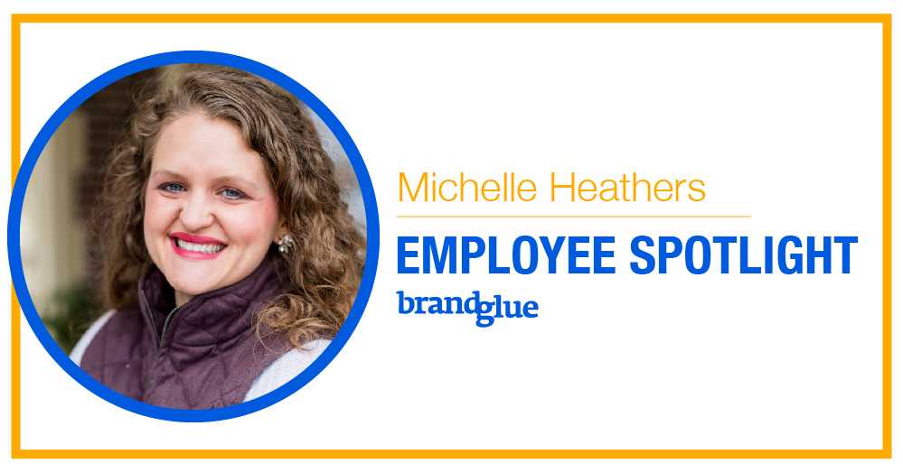 BrandGlue Employee Spotlight: Michelle Heathers