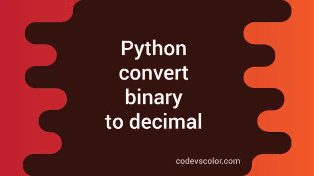 Python program to convert a binary to decimal - CodeVsColor