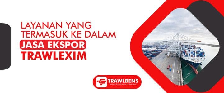Layanan Yang Termasuk ke Dalam Jasa Ekspor TrawlExim