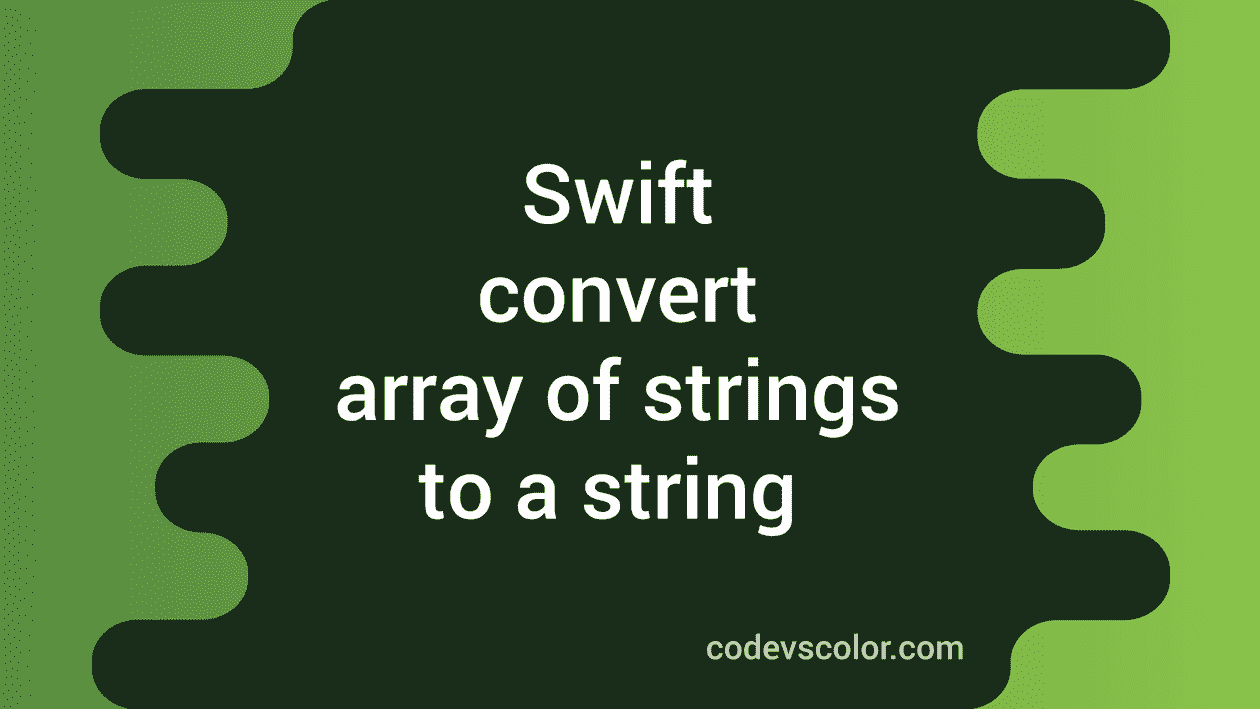 swift-program-to-convert-an-array-of-string-to-a-string-codevscolor