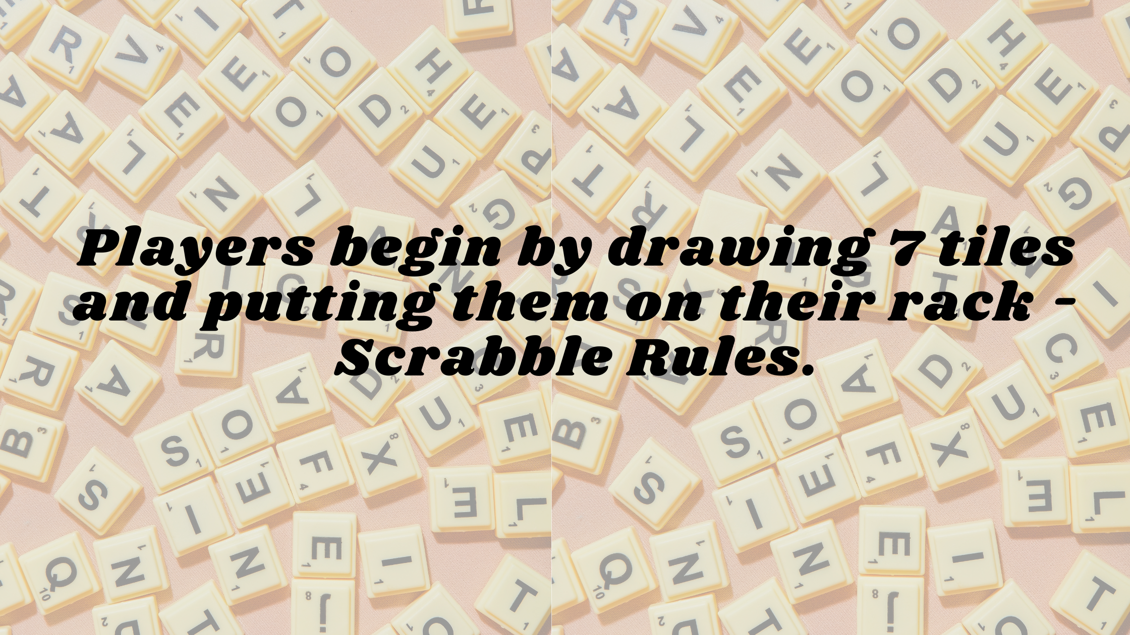 Players begin by drawing 7 tiles and put them on their rack - Scrabble Rules.