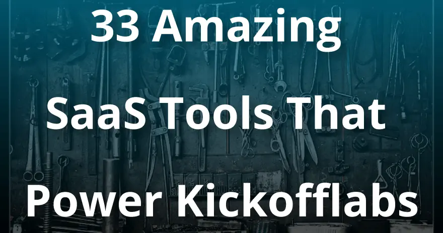 33 Amazing Tools That Power KickoffLabs