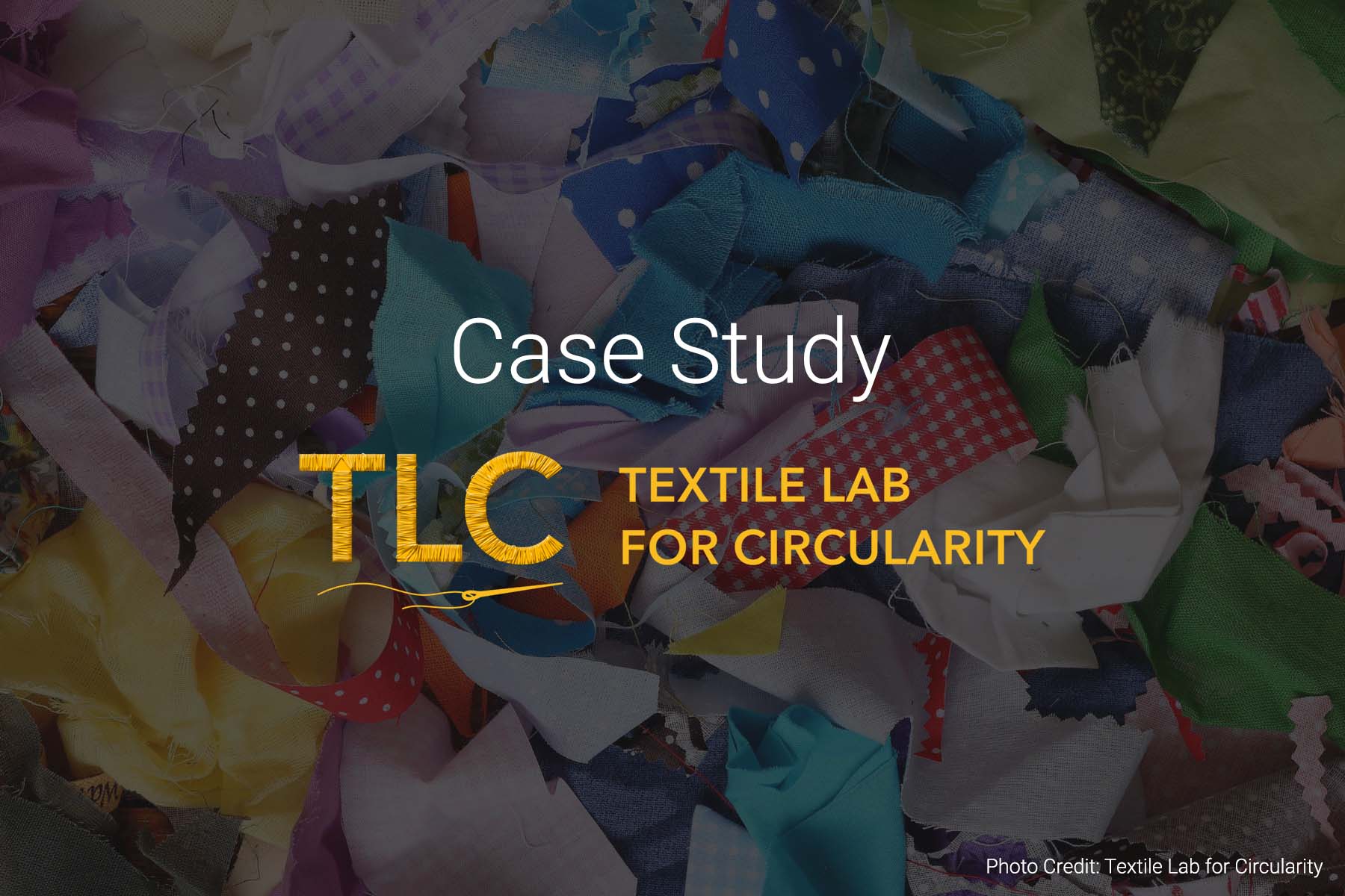 'case study' and textile lab for circularity logo over pile of multicolored fabric scraps