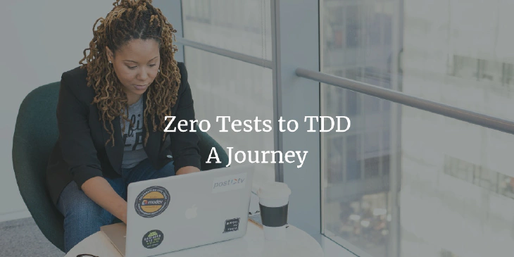 Zero Tests to TDD - What I've Learned
