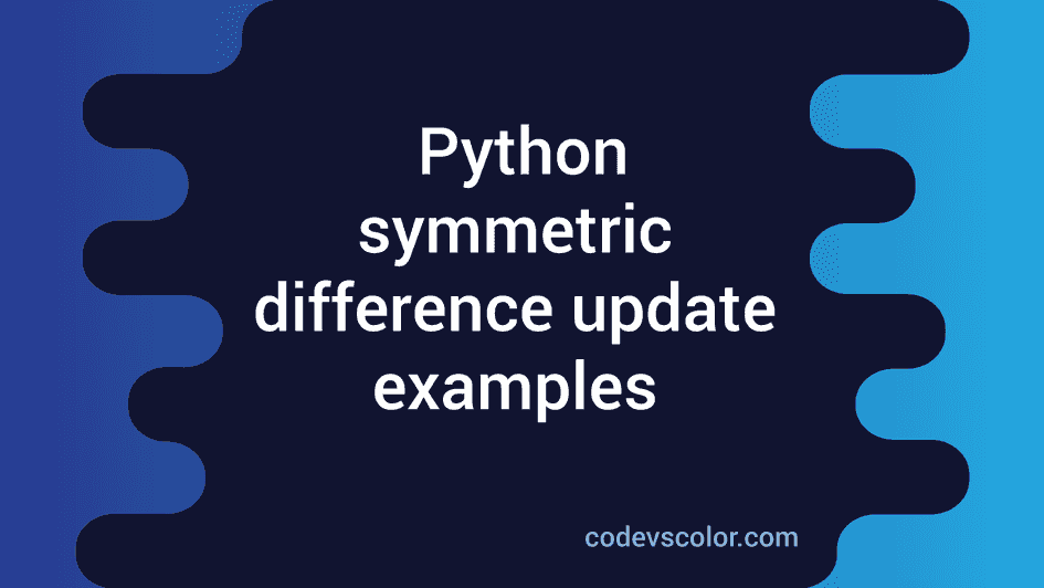 Python Symmetric_difference_update Example - CodeVsColor