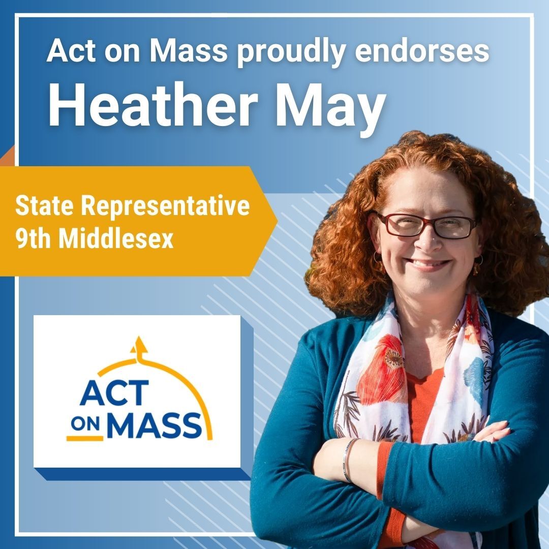 Headshot of Heather May with text: "Act on Mass proudly endorses Heather May - State Representative, 9th Middlesex"
