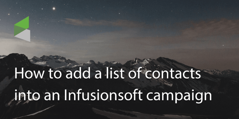 How to Add a List of Contacts into an Infusionsoft Campaign