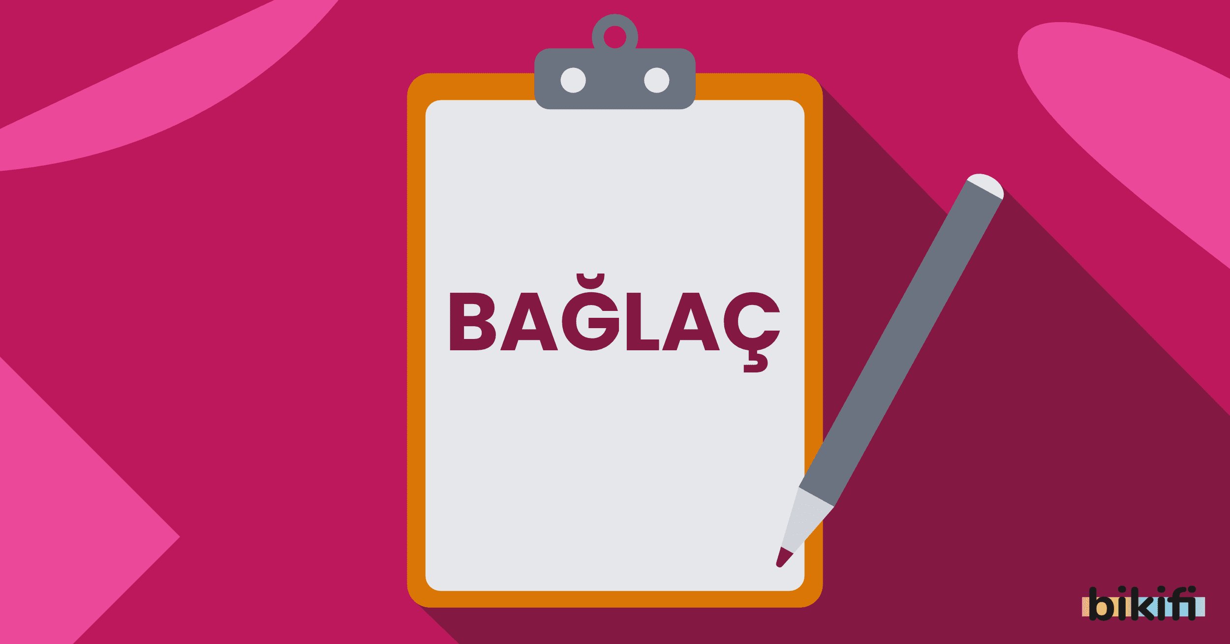 Bağlaç Nedir? Bağlaçların Özellikleri Nelerdir?