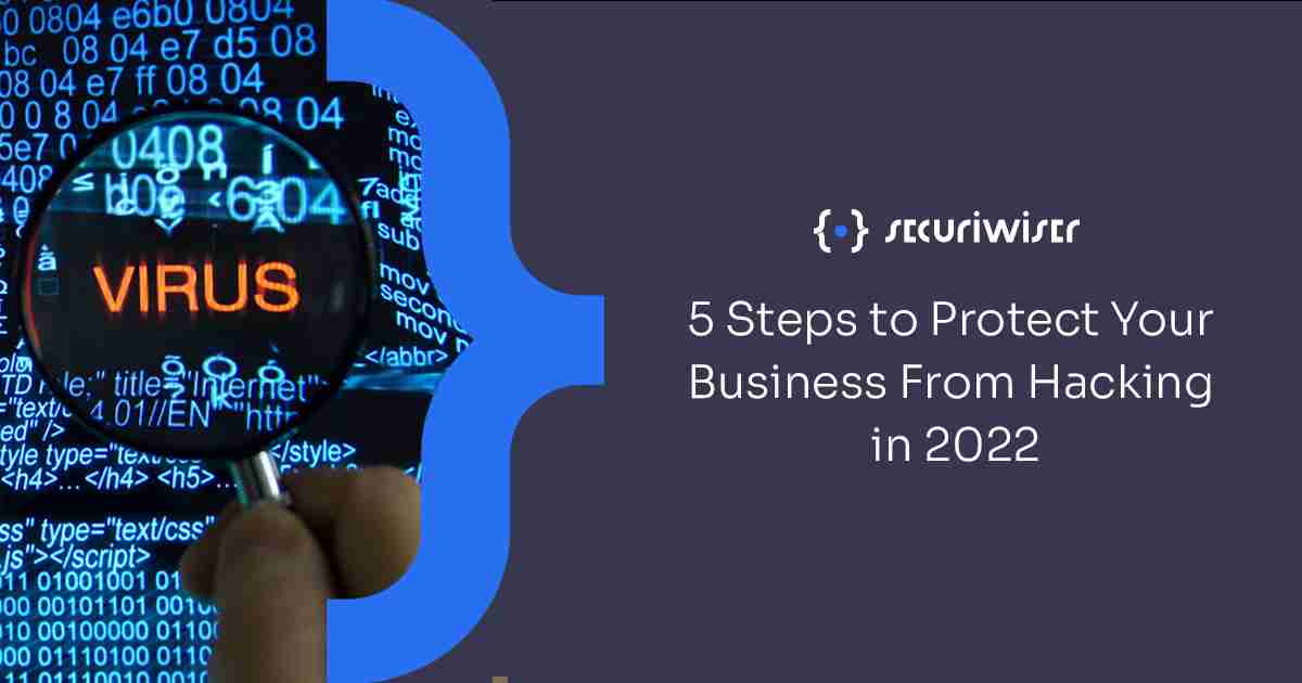 5 Steps to Protect Your Business From Hacking 2022
