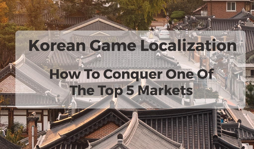 Korean Game Localization: How To Conquer One Of The Top 5 Markets