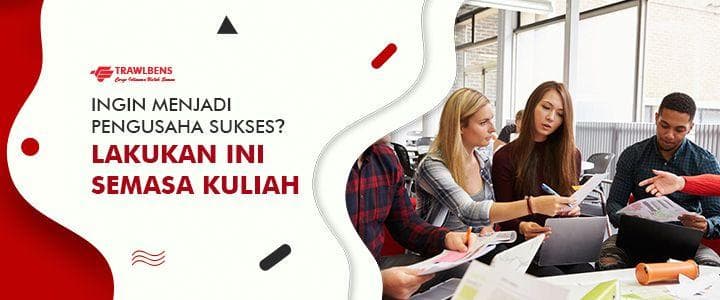 Ingin Menjadi Pengusaha Sukses? Lakukan Ini Semasa Kuliah