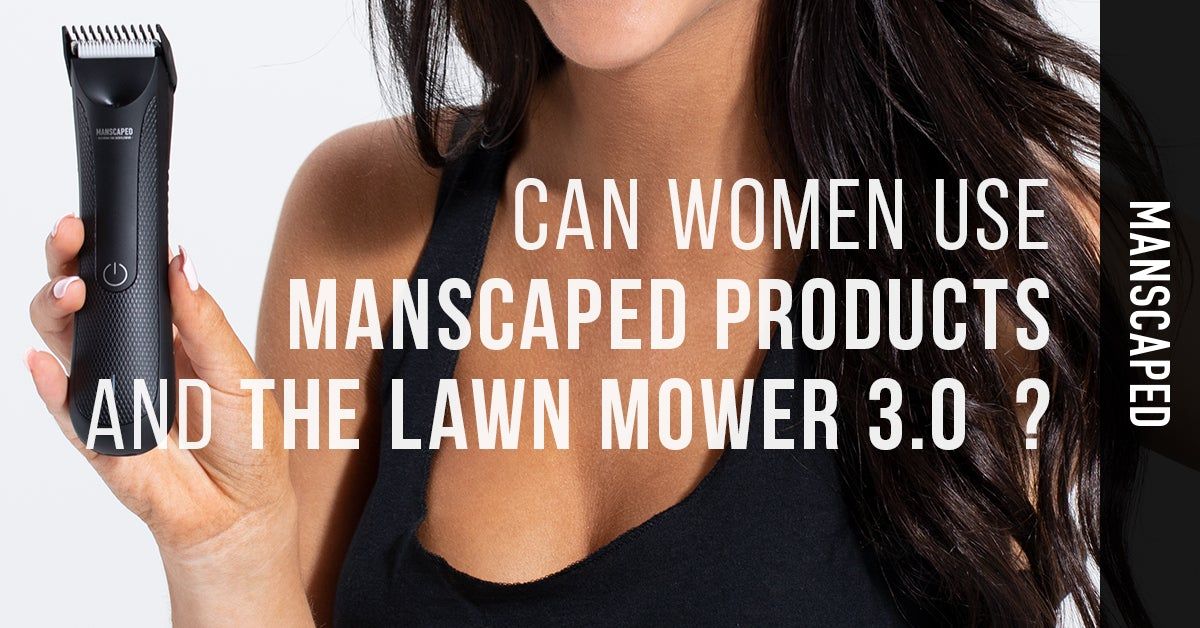 can women use manscaped products and the lawn mower 3.0