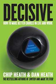Decisive: How to Make Better Choices in Life and Work Cover