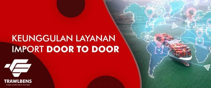 Keunggulan Layanan Import Door to Door Pada Jasa Import