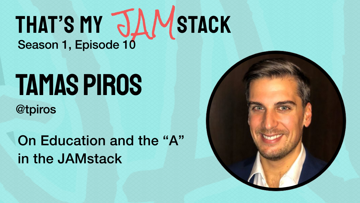 Tamas Piros on education and the "A" in the JAMstack Promo Image