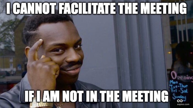 When you cannot facilitate the meeting as you are not part of it