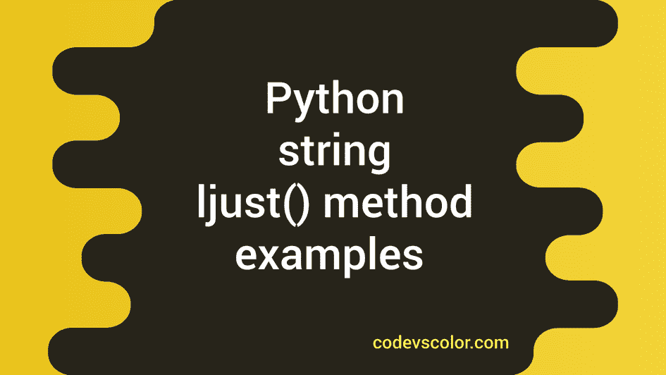 python string methods tutorial – how to use find()... Python string ljust() method explanation with example - CodeVsColor