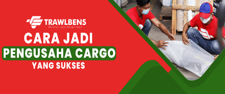 7 Tips Jadi Pengusaha Sukses Di Bidang Cargo Logistik