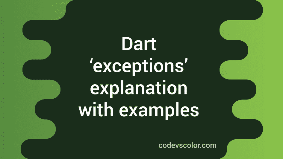 Exceptions and how to handle exceptions in Dart CodeVsColor