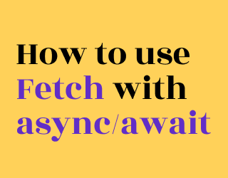 How to Use Fetch with async/await