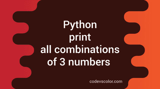 Python program to print all combinations of three numbers - CodeVsColor