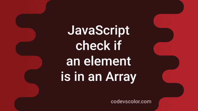 javascript-program-to-check-if-an-element-is-present-in-an-array-or-not