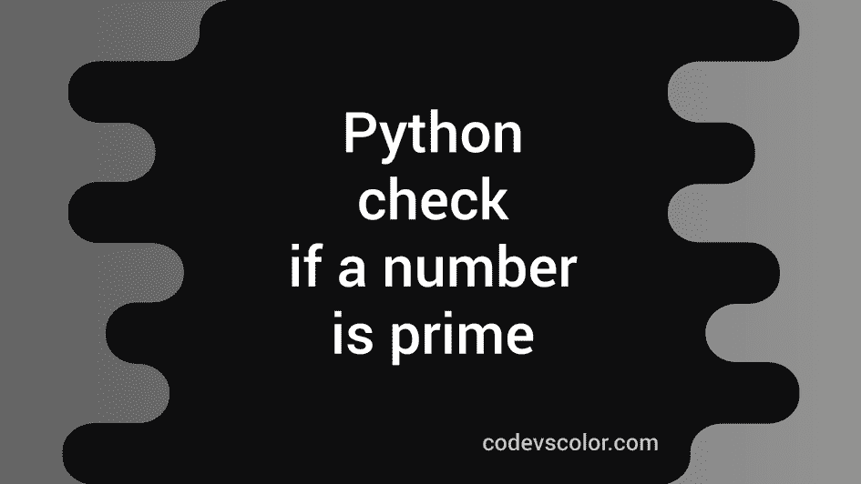 python-program-to-check-if-a-number-is-prime-or-not-codevscolor