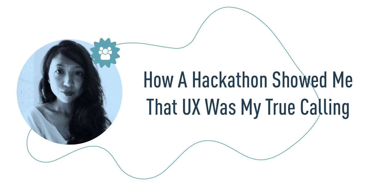 How A Hackathon Showed Me That UX Is My True Calling