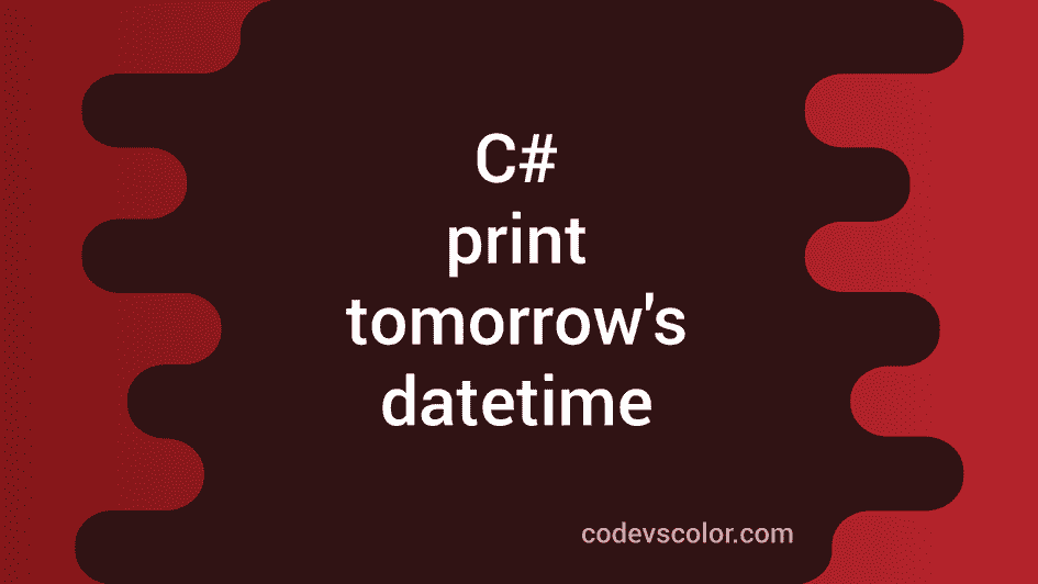 How to print tomorrow s datetime in c codevscolor