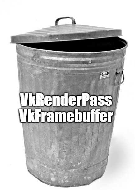 A trashbin that contains VkRenderPass and VkFramebuffer