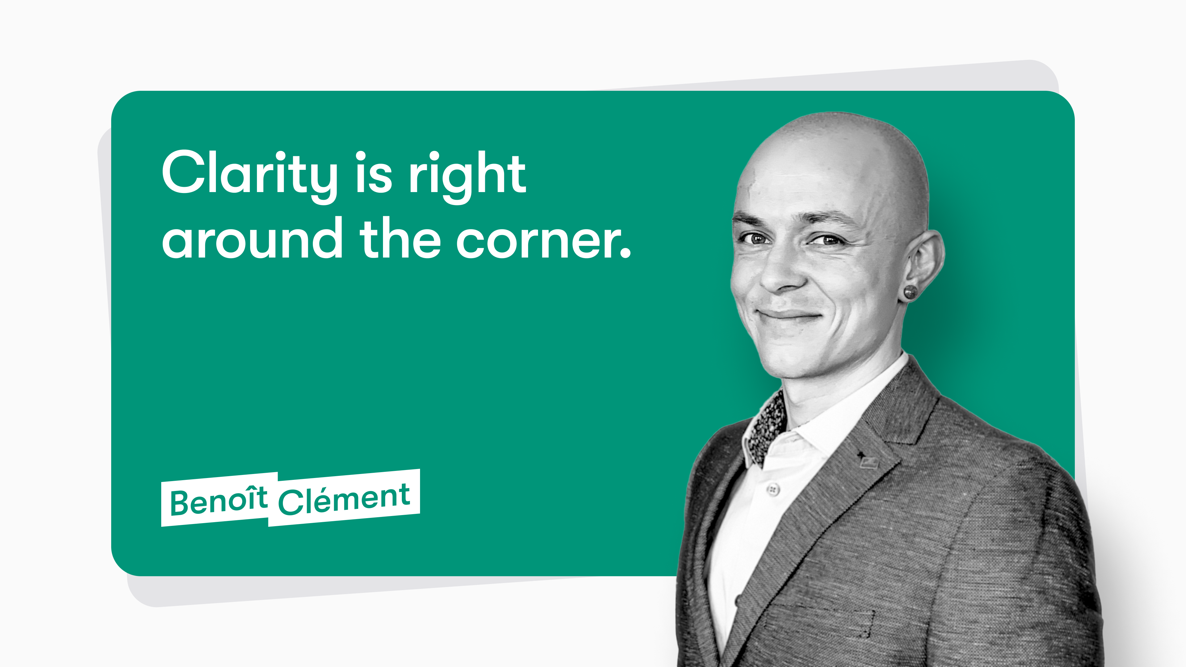 Photo of Benoît Clément next to a green box that says “Clarity is right around the corner,” with Benoît's logo in the bottom left corner.