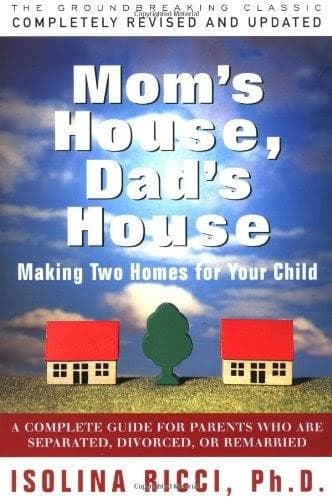 Mom’s House, Dad’s House: Making Two Homes for Your Child by Isolina Ricci, Ph.D.