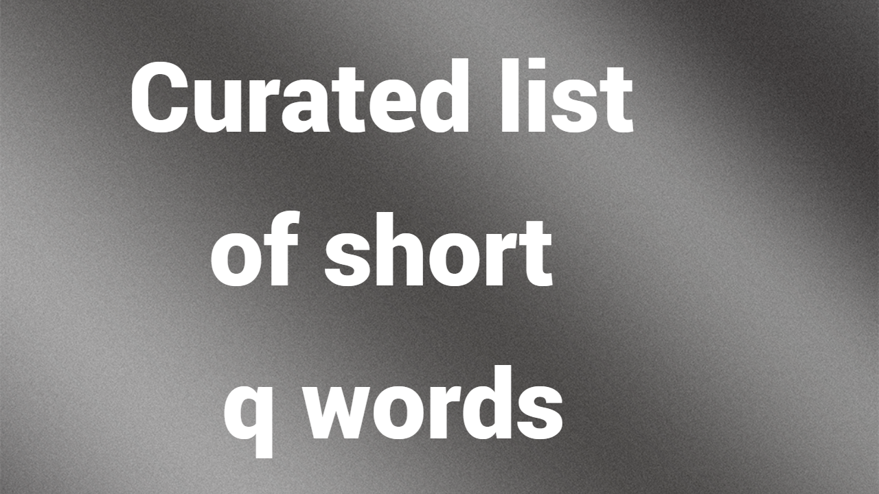 Curated list of short q words