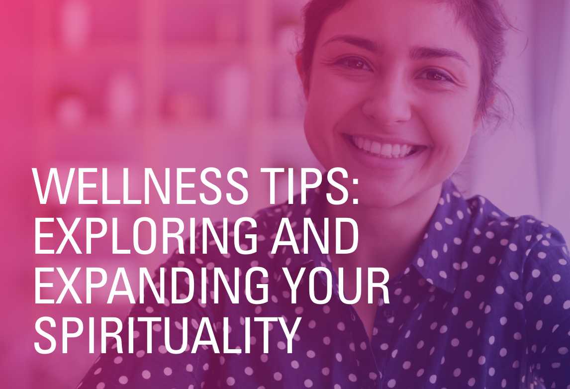 Wellness Tips: Exploring and Expanding Your Spirituality