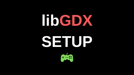 libgdx tutorial how to setup and begin game development