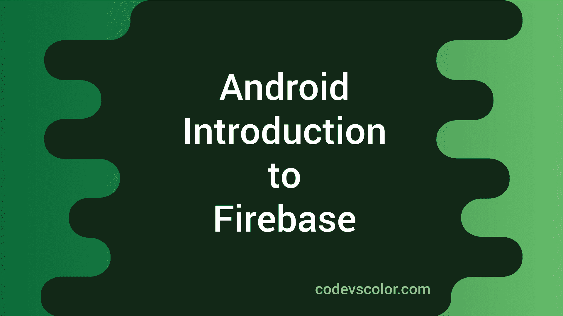 Firebase Using Android Studio : Part 1 : Introduction - CodeVsColor