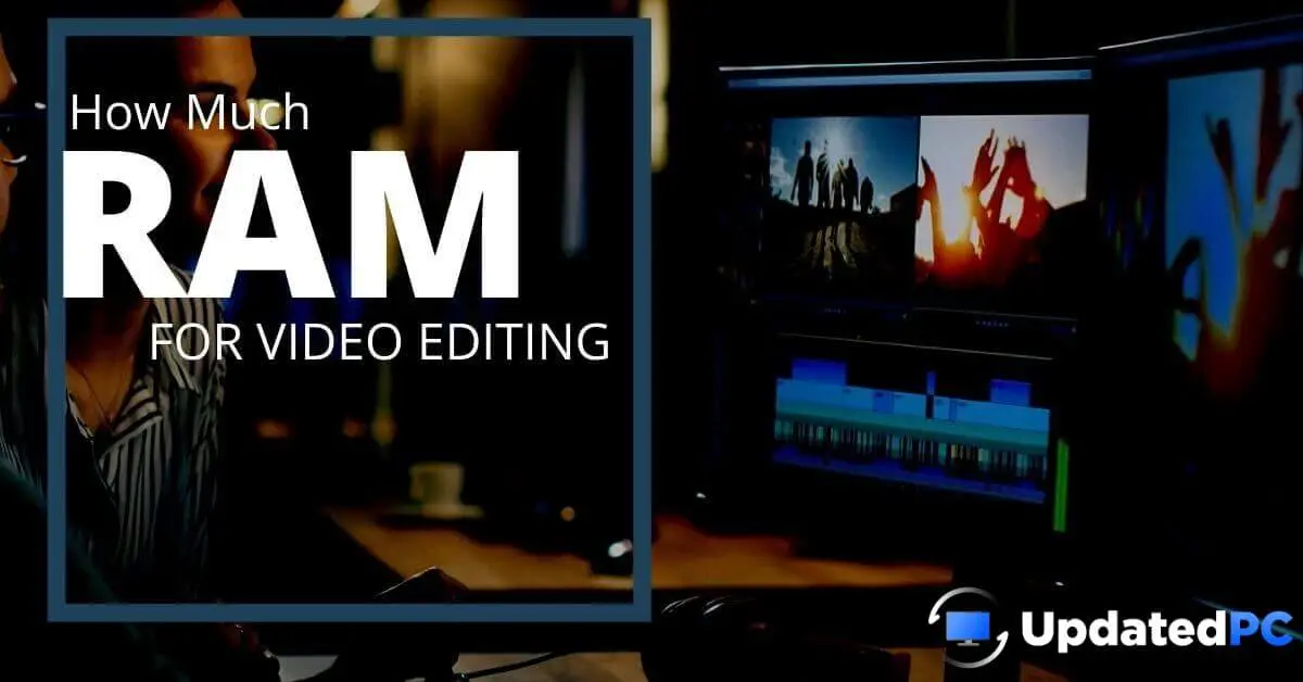 How Much RAM for Video Editing. Is a lot of RAM needed for video editing?
